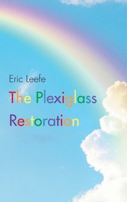 Eric Leefe - Plexiglass Restoration, Inbunden