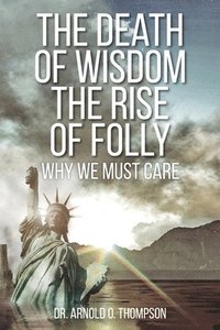 bokomslag The Death of Wisdom The Rise of Folly