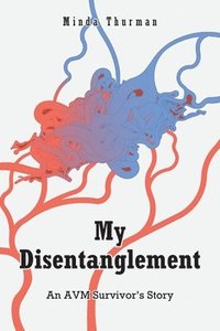 bokomslag My Disentanglement: An AVM Survivor's Story