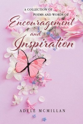 A Collection of Poems and Words of Encouragement and Inspiration 1