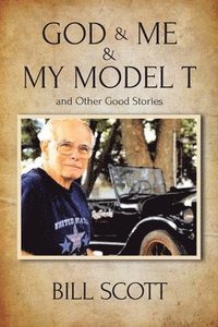 bokomslag God & Me & My Model T and Other Good Stories