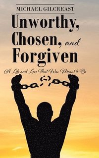 bokomslag Unworthy, Chosen, and Forgiven