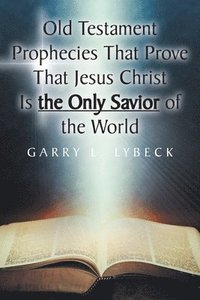 bokomslag Old Testament Prophecies That Prove That Jesus Christ Is the Only Savior of the World