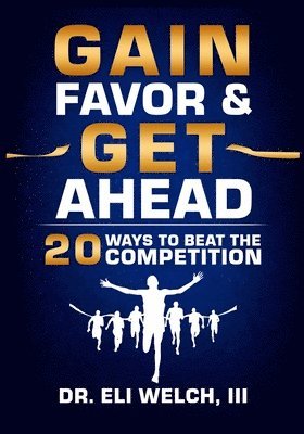 bokomslag Gain Favor & Get Ahead: 20 Ways to Beat the Competition