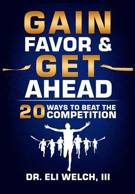 Gain Favor & Get Ahead: 20 Ways to Beat the Competition 1