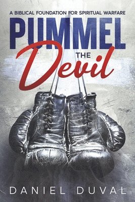 bokomslag Pummel the Devil: A Biblical Foundation for Spiritual Warfare