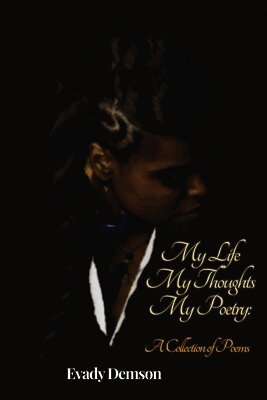 My Life My Thoughts My Poetry: A Collection of Poems