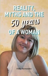 bokomslag Reality, Myths and the 50 years of a Woman