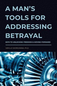 bokomslag A Man's Tools for Addressing Betrayal