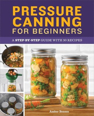 bokomslag Pressure Canning for Beginners: A Step-By-Step Guide with 50 Recipes