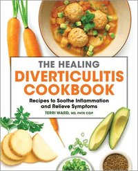 bokomslag The Healing Diverticulitis Cookbook: Recipes to Soothe Inflammation and Relieve Symptoms