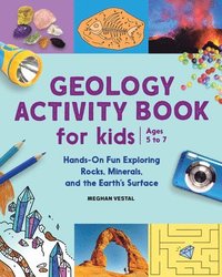 bokomslag Geology Activity Book for Kids: Hands-On Fun Exploring Rocks, Minerals, and the Earth's Surface