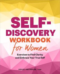 bokomslag Self-Discovery Workbook for Women: Exercises to Find Clarity and Embrace Your True Self