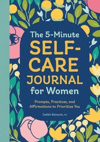 bokomslag The 5-Minute Self-Care Journal for Women: Prompts, Practices, and Affirmations to Prioritize You