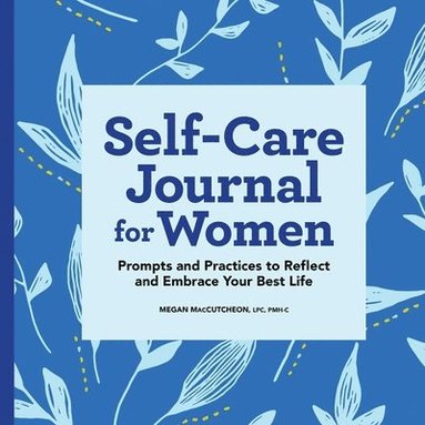 bokomslag Self-Care Journal for Women: Prompts and Practices to Reflect and Embrace Your Best Life