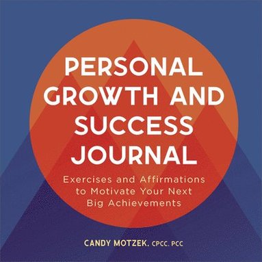 bokomslag Personal Growth and Success Journal: Exercises and Affirmations to Motivate Your Next Big Achievements