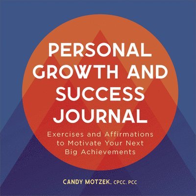 Candy Motzek - Personal Growth and Success Journal: Exercises and Affirmations to Motivate Your Next Big Achievements, Häftad