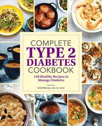 bokomslag Complete Type 2 Diabetes Cookbook: 150 Healthy Recipes to Manage Diabetes