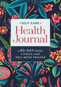 bokomslag Self-Care Health Journal: A 90-Day Food, Fitness, and Well-Being Tracker