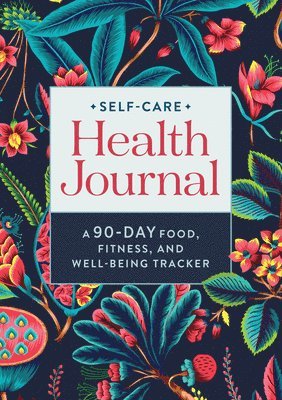 Self-Care Health Journal: A 90-Day Food, Fitness, and Well-Being Tracker 1