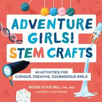 bokomslag Adventure Girls! Stem Crafts: 40 Activities for Curious, Creative, Courageous Girls