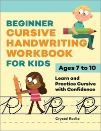 bokomslag Beginner Cursive Handwriting Workbook for Kids: Learn and Practice Cursive with Confidence