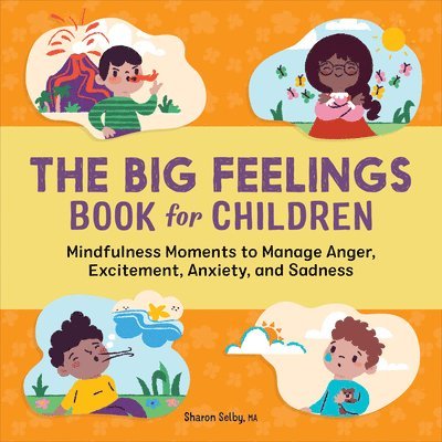 The Big Feelings Book for Children: Mindfulness Moments to Manage Anger, Excitement, Anxiety, and Sadness 1