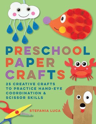 Stefania Luca - Preschool Paper Crafts: 25 Creative Crafts to Practice Hand-Eye Coordination & Scissor Skills, Häftad