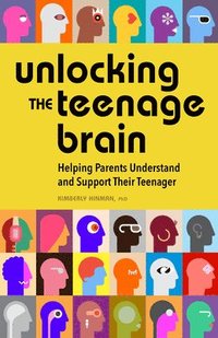 bokomslag Unlocking the Teenage Brain: Helping Parents Understand and Support Their Teenager