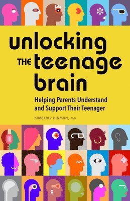 bokomslag Unlocking the Teenage Brain: Helping Parents Understand and Support Their Teenager