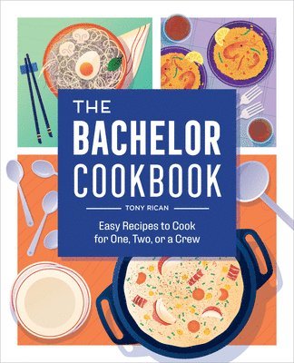 The Bachelor Cookbook: Easy Recipes to Cook for One, Two or a Crew 1