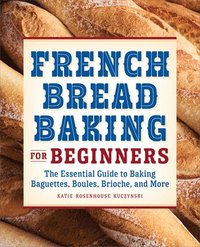 bokomslag French Bread Baking for Beginners