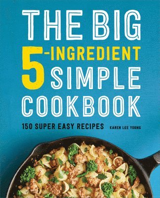 bokomslag The Big 5-Ingredient Simple Cookbook: 150 Super Easy Recipes
