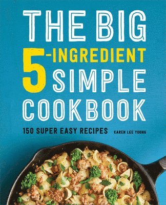 The Big 5-Ingredient Simple Cookbook: 150 Super Easy Recipes 1