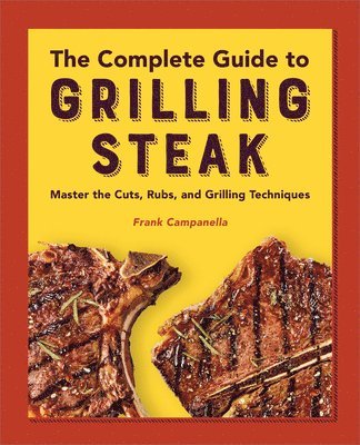 bokomslag The Complete Guide to Grilling Steak Cookbook
