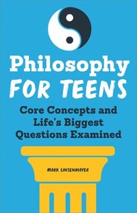 bokomslag Philosophy for Teens: Core Concepts and Life's Biggest Questions Examined