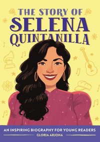 bokomslag The Story of Selena Quintanilla: An Inspiring Biography for Young Readers