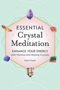 bokomslag Essential Crystal Meditation: Enhance Your Energy with Mantras and Healing Crystals