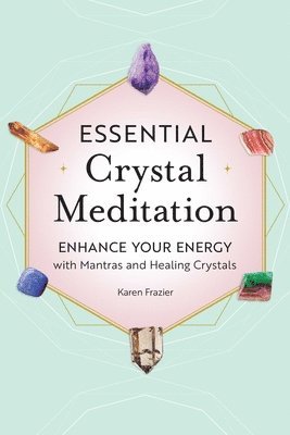 bokomslag Essential Crystal Meditation: Enhance Your Energy with Mantras and Healing Crystals