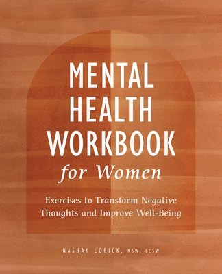 bokomslag Mental Health Workbook for Women: Exercises to Transform Negative Thoughts and Improve Well-Being