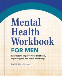 bokomslag Mental Health Workbook for Men: Exercises to Improve Your Emotional, Psychological, and Social Well-Being