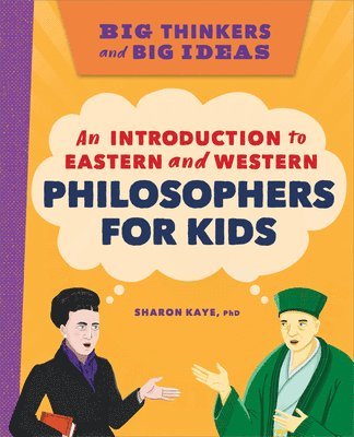 Sharon Kaye - Big Thinkers and Big Ideas: An Introduction to Eastern and Western Philosophers for Kids, Häftad