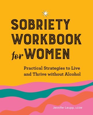 Jennifer Leupp - Sobriety Workbook for Women: Practical Strategies to Live and Thrive Without Alcohol, Häftad