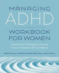 bokomslag Managing ADHD Workbook for Women: Exercises and Strategies to Improve Focus, Motivation, and Confidence