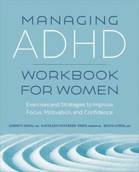 bokomslag Managing ADHD Workbook for Women: Exercises and Strategies to Improve Focus, Motivation, and Confidence