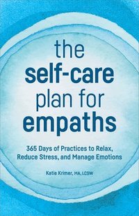 bokomslag The Self-Care Plan for Empaths: 365 Days of Practices to Relax, Reduce Stress, and Manage Emotions