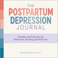 bokomslag The Postpartum Depression Journal: Prompts and Exercises for Reflection, Healing, and Self-Care