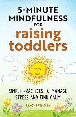 bokomslag 5-Minute Mindfulness for Raising Toddlers: Simple Practices to Manage Stress and Find Calm