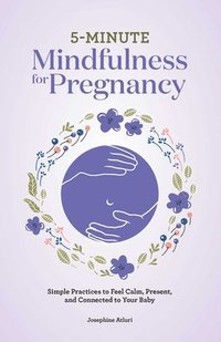 bokomslag 5-Minute Mindfulness for Pregnancy: Simple Practices to Feel Calm, Present, and Connected to Your Baby