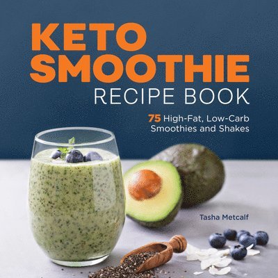 Keto Smoothie Recipe Book: 75 High-Fat, Low-Carb Smoothies and Shakes 1